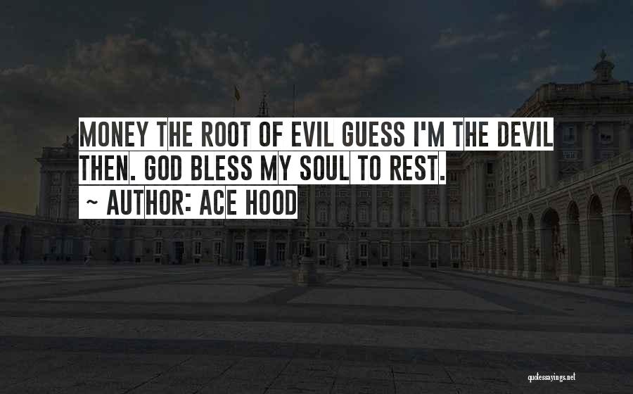 Roots Of Evil Quotes By Ace Hood
