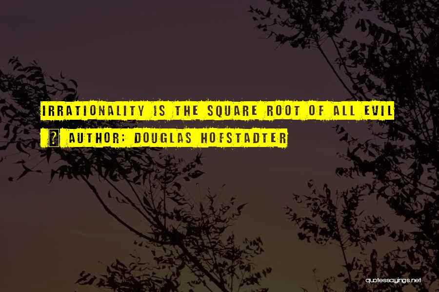 Roots Of Evil Quotes By Douglas Hofstadter