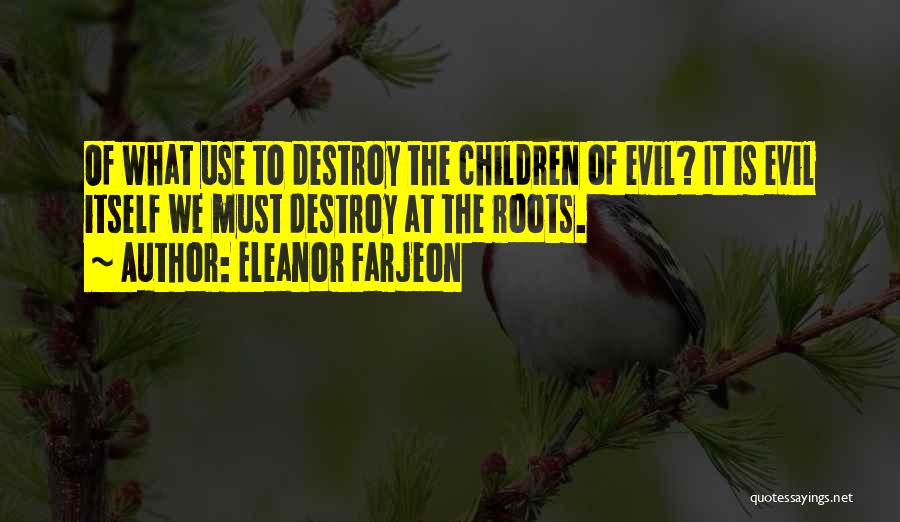 Roots Of Evil Quotes By Eleanor Farjeon