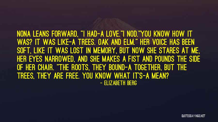 Roots Of Trees Quotes By Elizabeth Berg Roots Of Trees Quotes By Elizabeth Berg