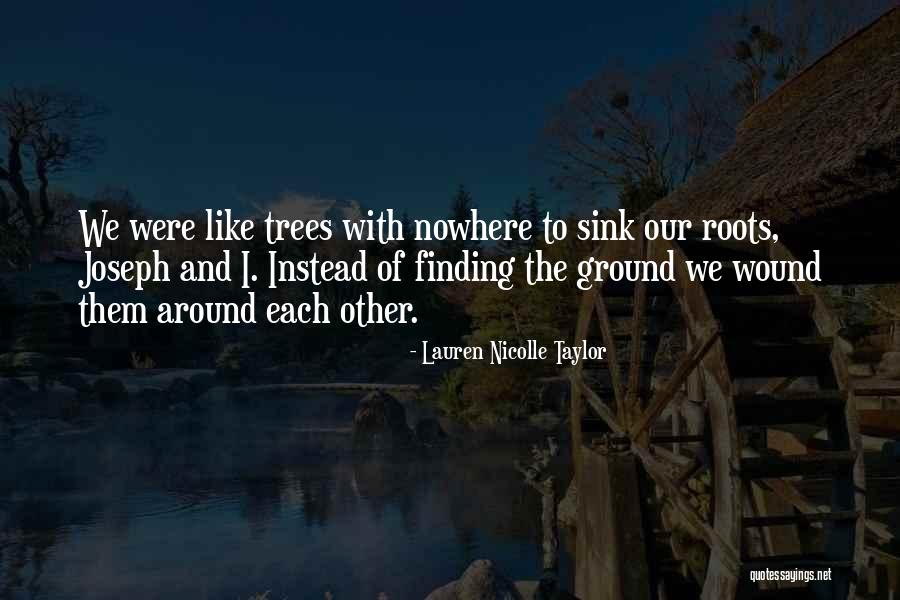 Roots Of Trees Quotes By Lauren Nicolle Taylor Roots Of Trees Quotes By Lauren Nicolle Taylor