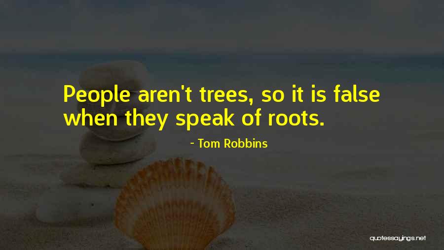 Roots Of Trees Quotes By Tom Robbins Roots Of Trees Quotes By Tom Robbins