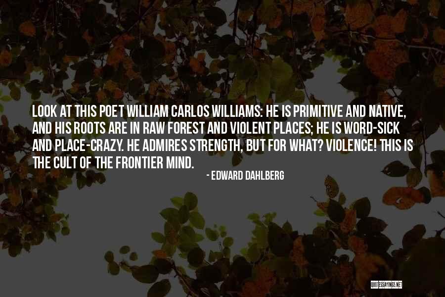 Roots Of Violence Quotes By Edward Dahlberg