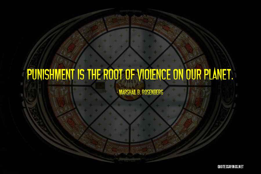 Roots Of Violence Quotes By Marshall B. Rosenberg