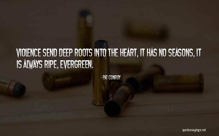 Roots Of Violence Quotes By Pat Conroy