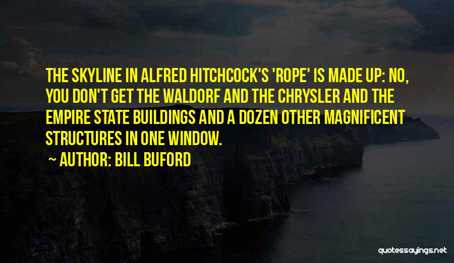 Rope Alfred Hitchcock Quotes By Bill Buford