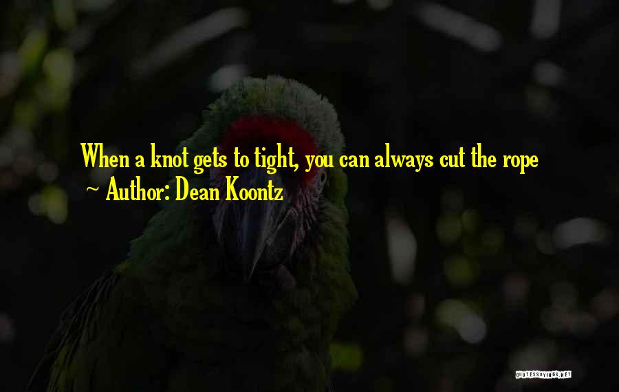 Rope Knot Quotes By Dean Koontz