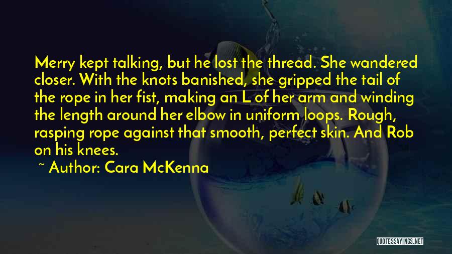 Rope Knots Quotes By Cara McKenna