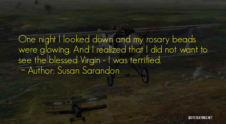 Rosary Beads Quotes By Susan Sarandon