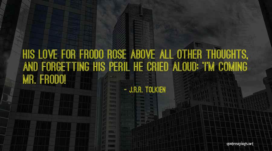 Rose Above Quotes By J.R.R. Tolkien Rose Above Quotes By J.R.R. Tolkien
