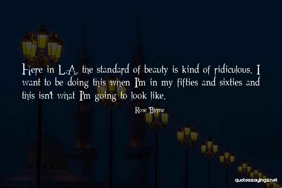Rose And Beauty Quotes By Rose Byrne Rose And Beauty Quotes By Rose Byrne
