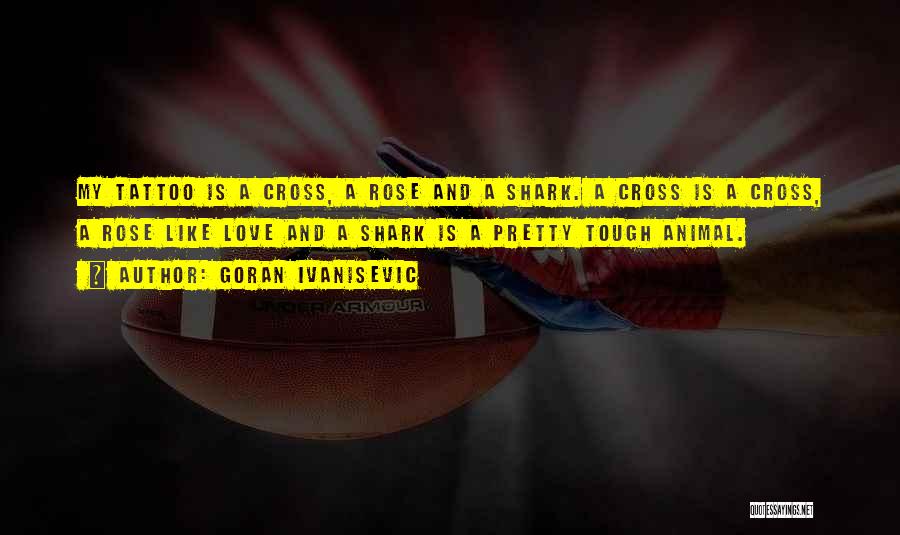 Rose And Cross Quotes By Goran Ivanisevic