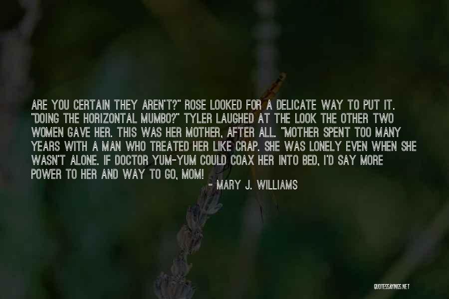 Rose And Doctor Quotes By Mary J. Williams Rose And Doctor Quotes By Mary J. Williams