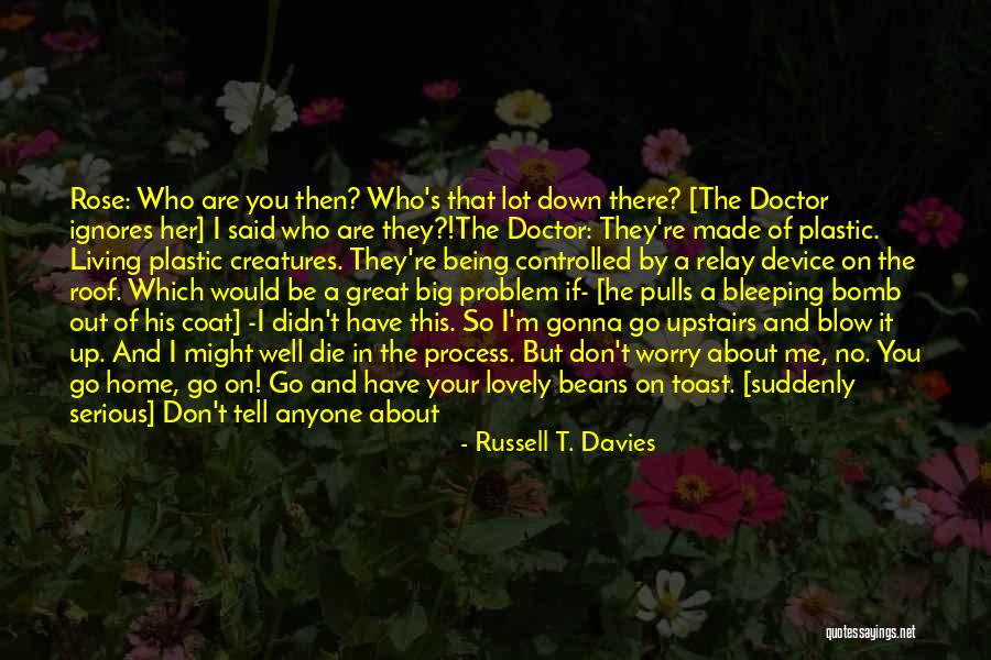 Rose And Doctor Quotes By Russell T. Davies Rose And Doctor Quotes By Russell T. Davies
