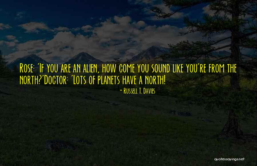 Rose And Doctor Quotes By Russell T. Davies Rose And Doctor Quotes By Russell T. Davies