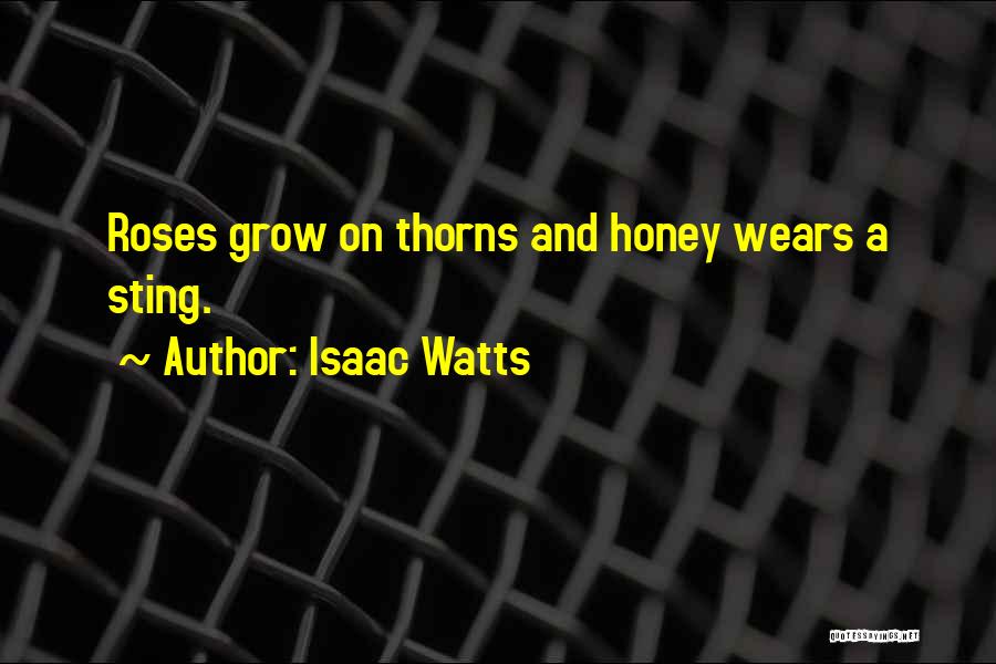 Rose And Thorns Quotes By Isaac Watts