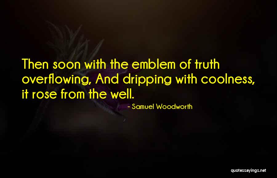 Rose And Truth Quotes By Samuel Woodworth Rose And Truth Quotes By Samuel Woodworth