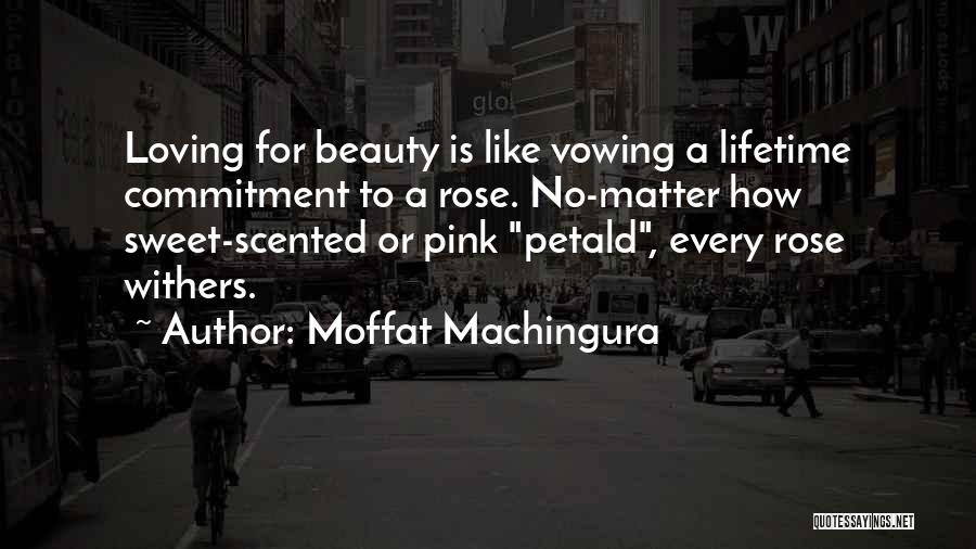 Rose Beauty Quotes By Moffat Machingura