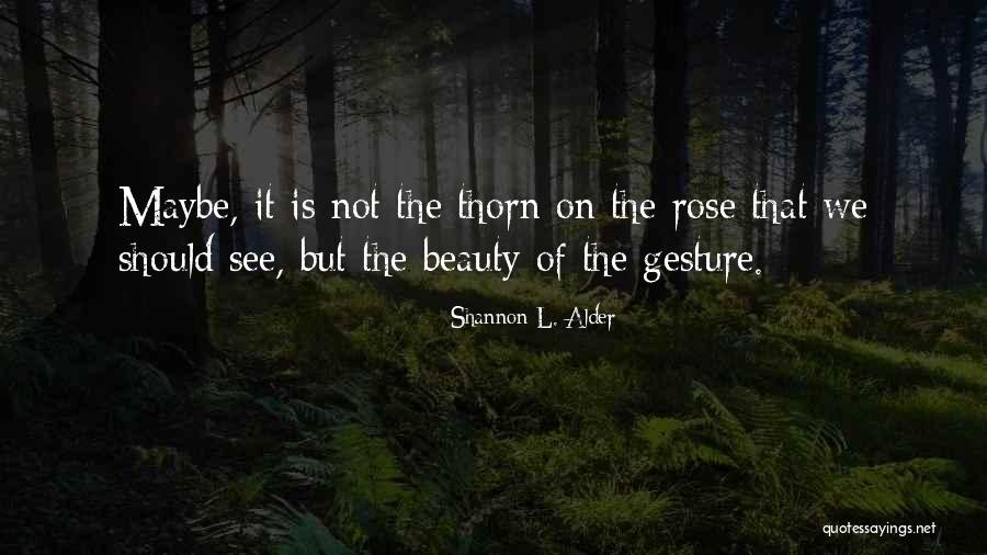 Rose Beauty Quotes By Shannon L. Alder Rose Beauty Quotes By Shannon L. Alder