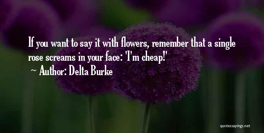 Rose Flowers Quotes By Delta Burke