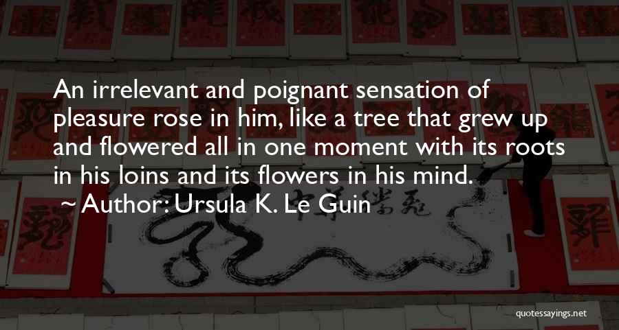 Rose Flowers Quotes By Ursula K. Le Guin