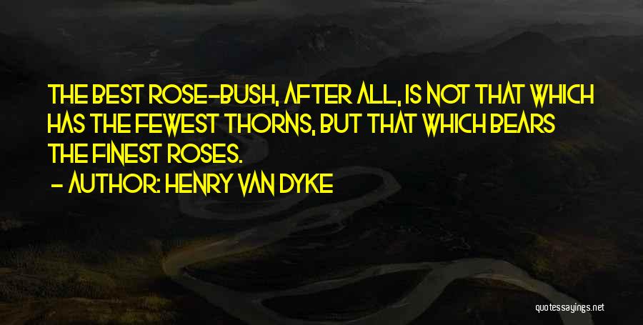 Rose Has Thorns Quotes By Henry Van Dyke