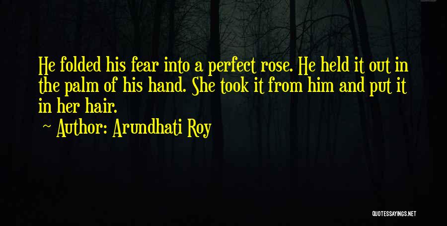 Rose In Hand Quotes By Arundhati Roy