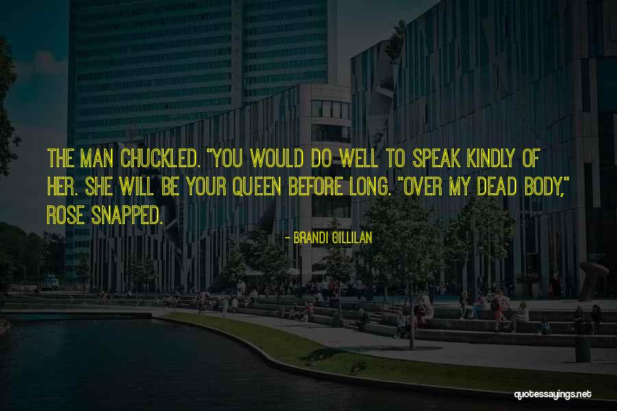 Rose Is Queen Quotes By Brandi Gillilan Rose Is Queen Quotes By Brandi Gillilan
