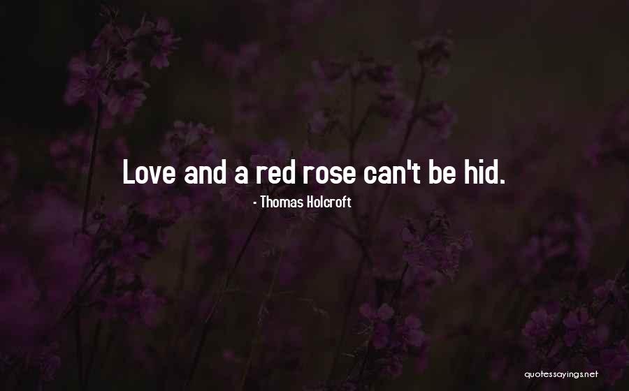 Rose Love Quotes By Thomas Holcroft Rose Love Quotes By Thomas Holcroft