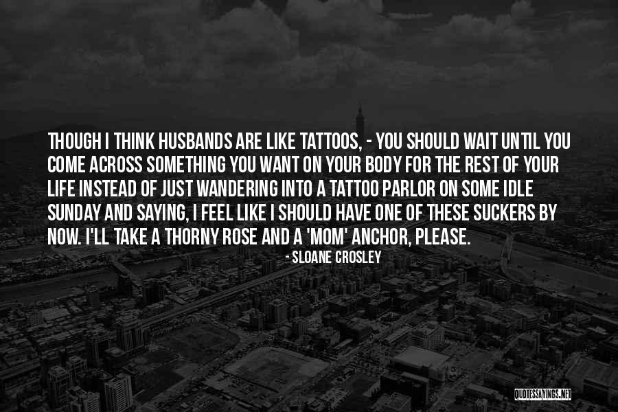 Rose Tattoos With Quotes By Sloane Crosley