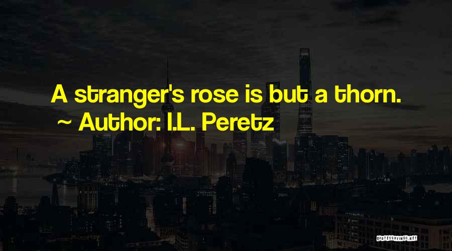 Rose Thorn Quotes By I.L. Peretz