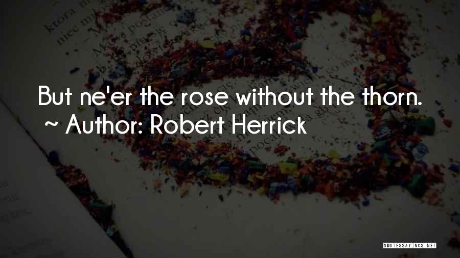 Rose Thorn Quotes By Robert Herrick