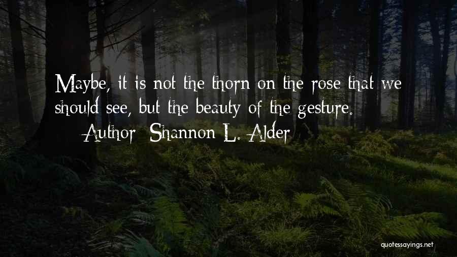 Rose Thorn Quotes By Shannon L. Alder