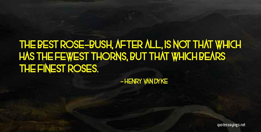 Rose Thorns Quotes By Henry Van Dyke