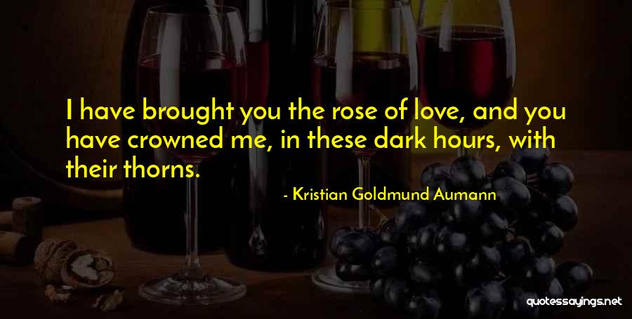 Rose Thorns Quotes By Kristian Goldmund Aumann