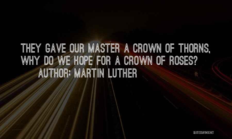 Rose Thorns Quotes By Martin Luther