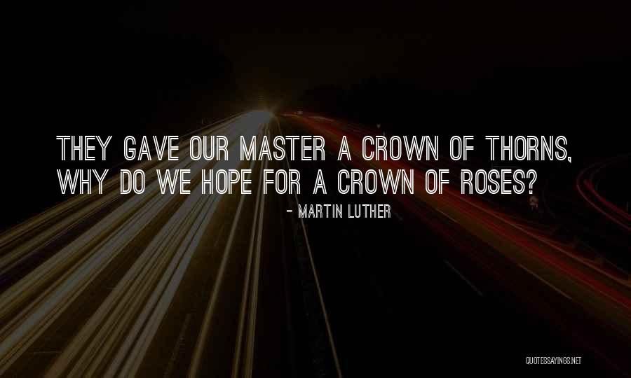 Rose Thorns Quotes By Martin Luther