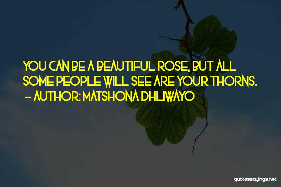 Rose Thorns Quotes By Matshona Dhliwayo