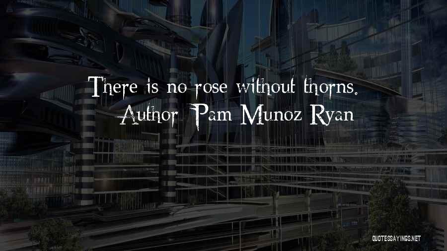 Rose Thorns Quotes By Pam Munoz Ryan