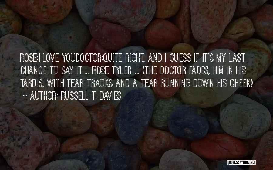 Rose Tyler Love Quotes By Russell T. Davies