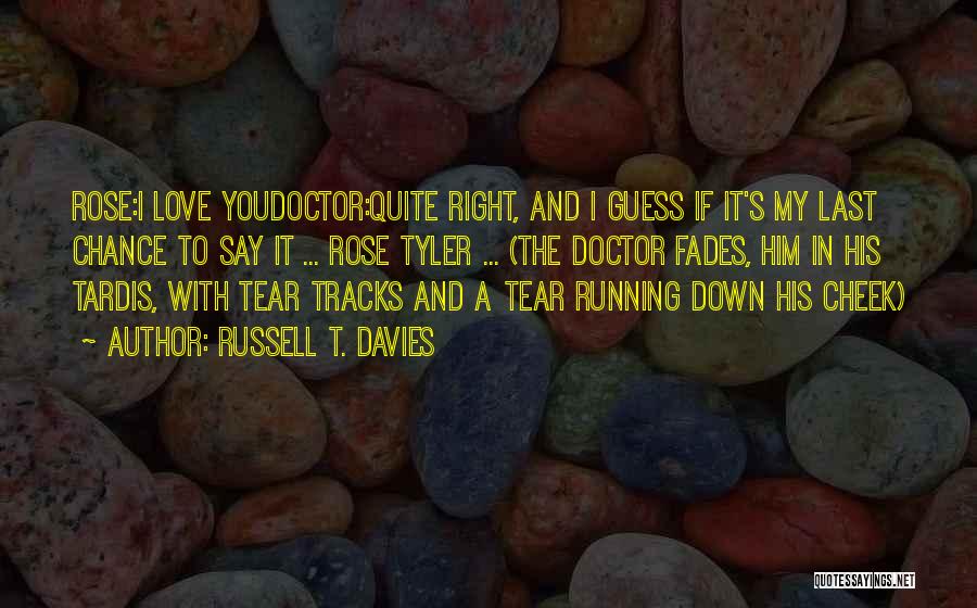 Rose Tyler Quotes By Russell T. Davies