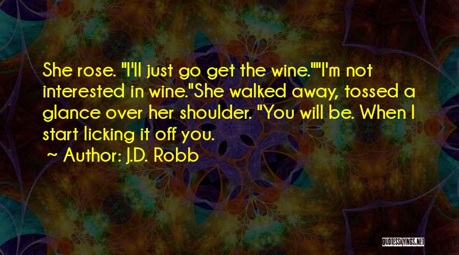 Rose Wine Quotes By J.D. Robb