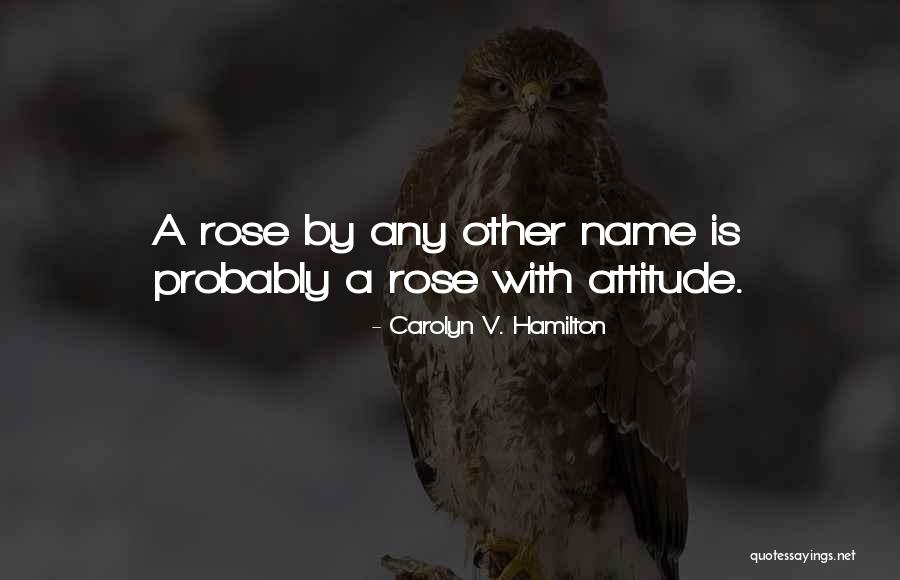 Rose With Name Quotes By Carolyn V. Hamilton Rose With Name Quotes By Carolyn V. Hamilton