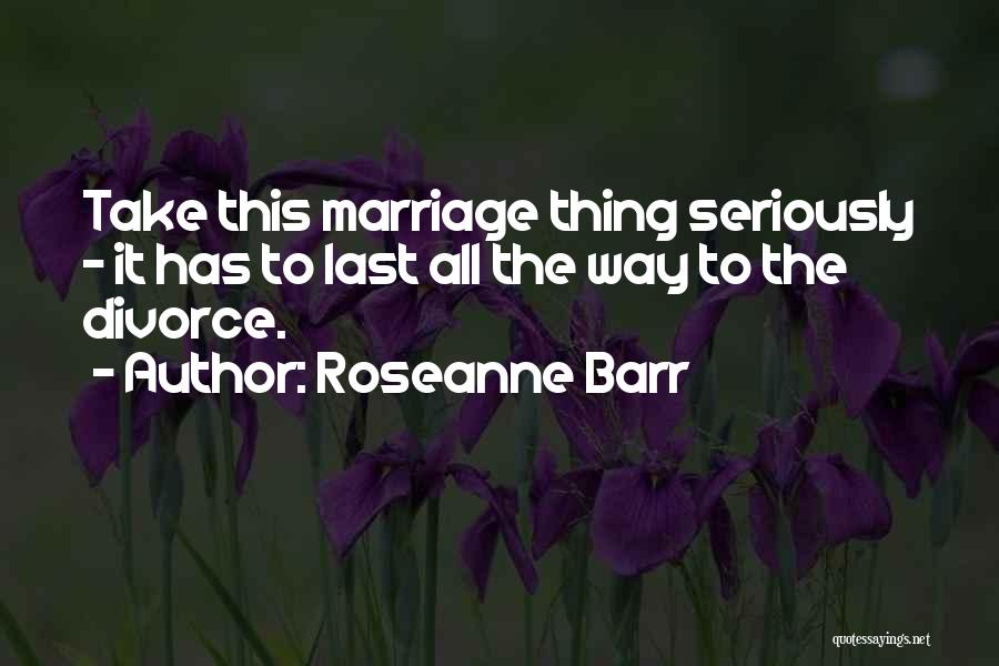 Roseanne Barr Quotes 1012639