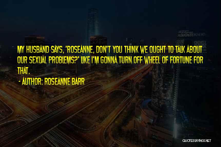 Roseanne Barr Quotes 1033628