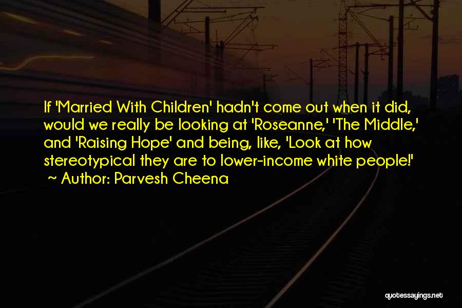 Roseanne Quotes By Parvesh Cheena