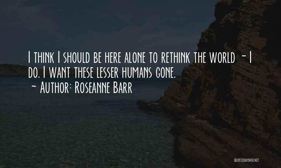 Roseanne Quotes By Roseanne Barr