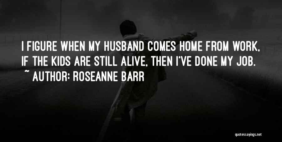 Roseanne Quotes By Roseanne Barr