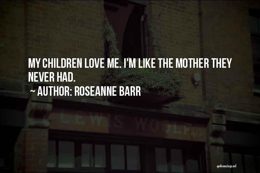 Roseanne Quotes By Roseanne Barr