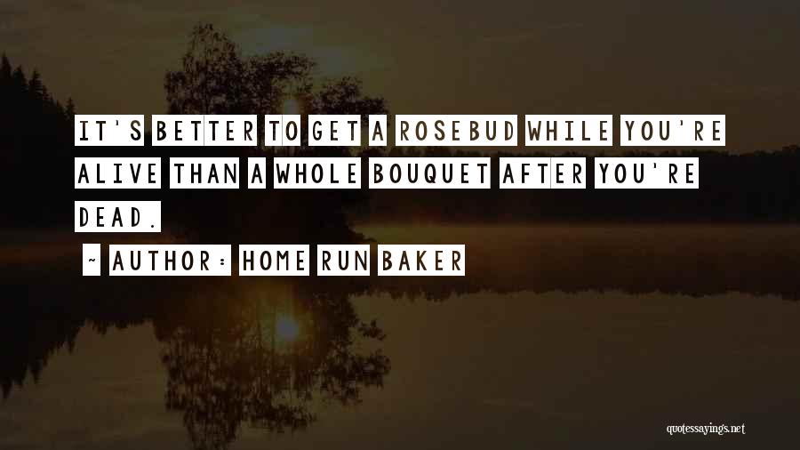 Rosebud Quotes By Home Run Baker